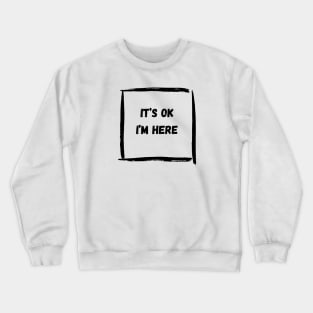 It's OK. Crewneck Sweatshirt